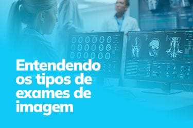 Entendendo os tipos de exames de imagem